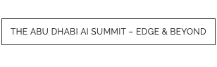 The Abu Dhabi AI Summit – Edge & Beyond